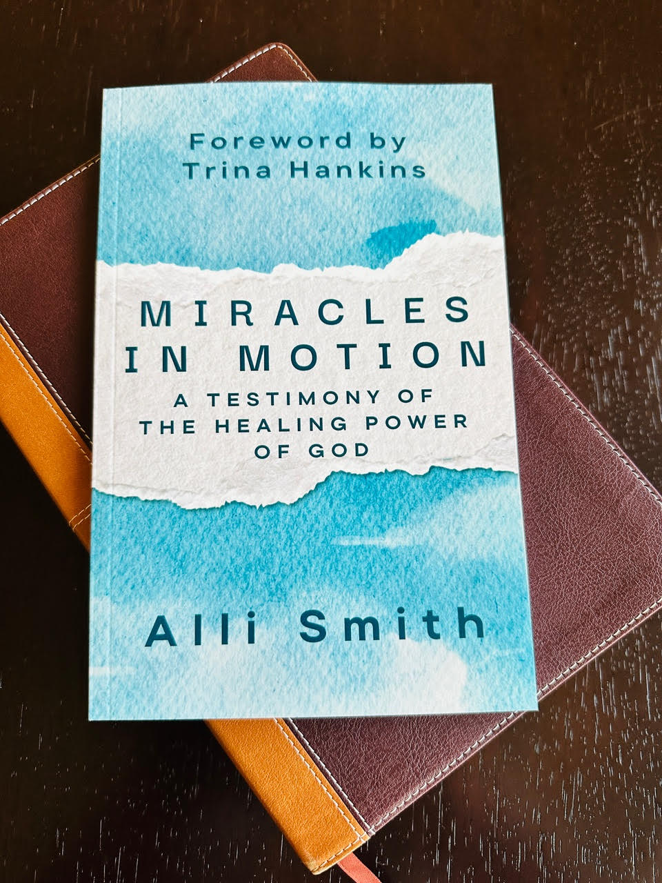 Miracles in Motion: A Testimony of the Healing Power of God By Alli Smith